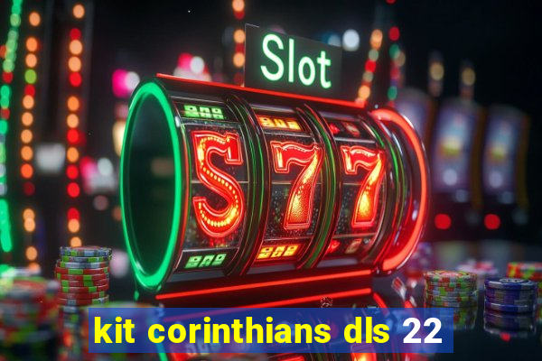 kit corinthians dls 22